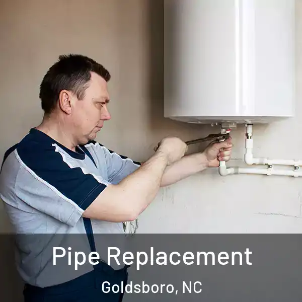  Pipe Replacement Goldsboro, NC